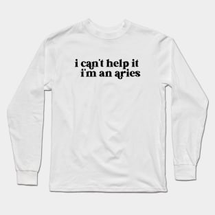 i can't help it i'm an aries Long Sleeve T-Shirt